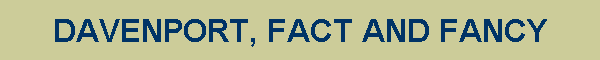 DAVENPORT, FACT AND FANCY
